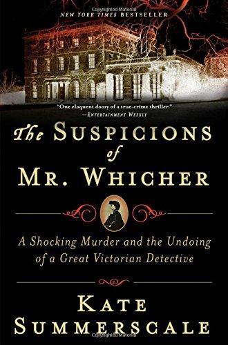 Kate Summerscale: The Suspicions of Mr. Whicher: A Shocking Murder and the Undoing of a Great Victorian Detective (2008)