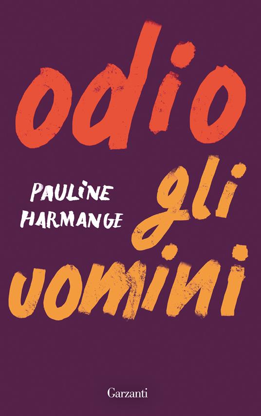 Pauline Harmange: Odio gli uomini (EBook, Italiano language, 2021, Garzanti)