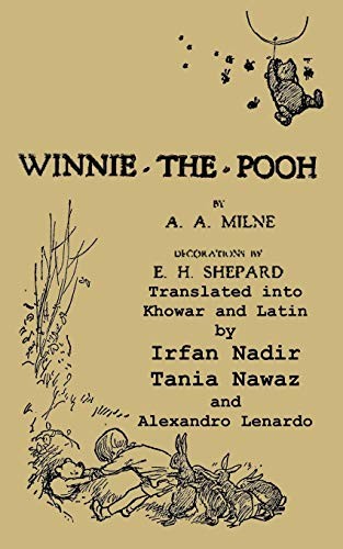 Irfan Nadir, Tania Nawaz, Alexandro Lenard, Ismail Sloan, A. A. Milne: Winnie-the-Pooh translated into Khowar and Latin, A. A. Milne's Winnie-the-Pooh (Paperback, 2015, Ishi Press)