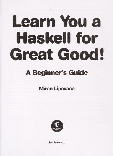 Miran Lipovača: Learn You a Haskell for Great Good! (2012, No Starch Press)