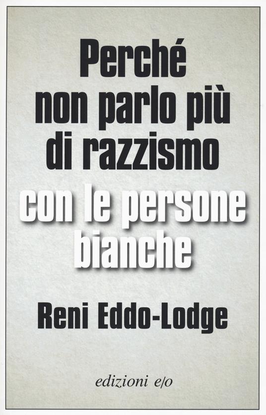 Reni Eddo-Lodge: Perché non parlo più di razzismo con le persone bianche (Paperback, Italiano language, E/O)