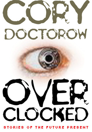 Cory Doctorow: Overclocked: More Stories of the Future Present (2016, Blackstone Publishing)