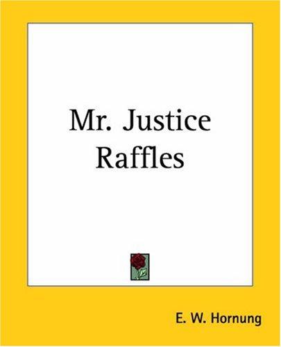 E. W. Hornung: Mr. Justice Raffles (Paperback, 2004, Kessinger Publishing)