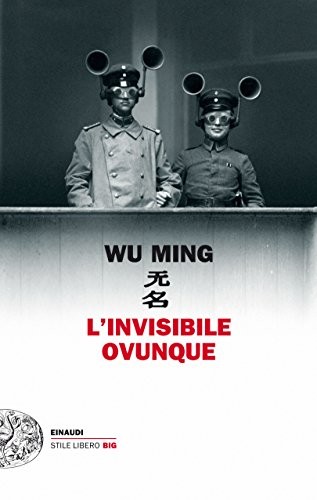 Wu Ming: L'invisibile ovunque (2015, Einaudi)
