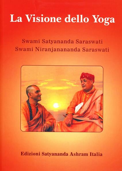 Swami Saraswati Satyananda, Swami Saraswati Niranjanananda: La Visione dello Yoga (Paperback, Italiano language, 2018)