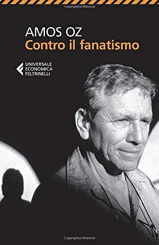 Amos Oz: Contro il fanatismo (Italian language, 2015, Feltrinelli)