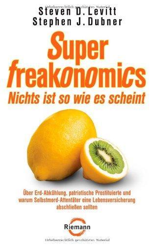 Stephen J. Dubner, Steven D. Levitt: SuperFreakonomics - Nichts ist so wie es scheint: Über Erd-Abkühlung, patriotische Prostituierte und warum Selbstmord-Attentäter eine Lebensversicherung abschließen sollten (German language, 2010)