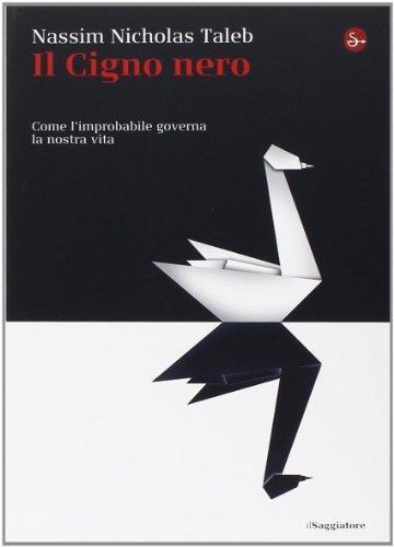 Nassim Nicholas Taleb: Il cigno nero. Come l'improbabile governa la nostra vita (Paperback, Italian language, 2014)