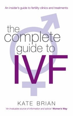 Kate Brian: The Complete Guide To IVF (2010, Piatkus Books)