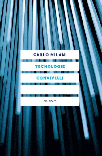 Carlo Milani: Tecnologie conviviali (Italian language, 2022, Elèuthera)