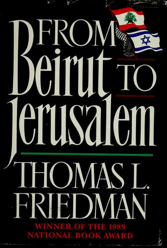 Thomas L. Friedman: From Beirut to Jerusalem (1989, Farrar, Straus, Giroux)