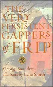 George Saunders, Lane Smith: The Very Persistent Gappers of Frip (Hardcover, 2015, Random House Inc, Random House)