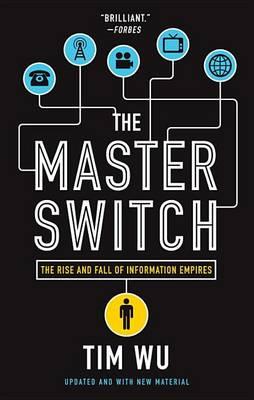 Tim Wu: The master switch (2011, Vintage Books)