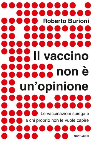 Roberto Burioni: Il vaccino non è un'opinione (Italian language, 2016, Mondadori)
