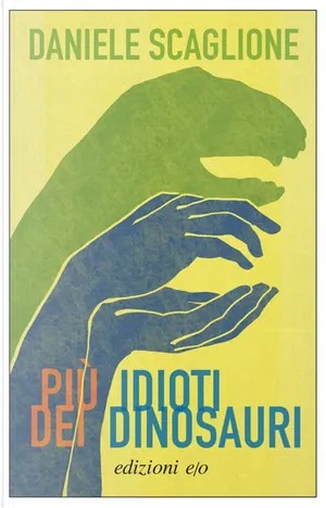 Daniele Scaglione: Più idioti dei dinosauri (Paperback, Italiano language, 2022, e/o)