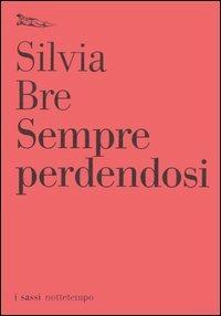 Silvia Bre: Sempre perdendosi (Paperback, Italian language, 2006, Nottetempo)