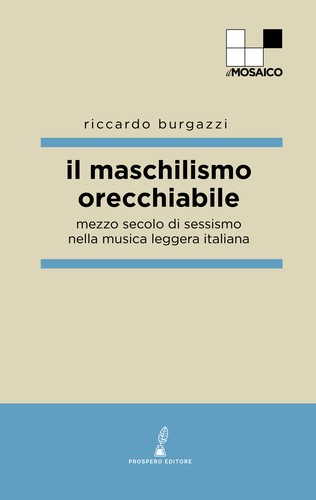 Riccardo Burgazzi: Il maschilismo orecchiabile (Italian language, 2021, Prospero editore)