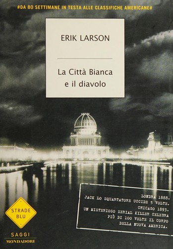 Erik Larson: La città bianca e il diavolo (Italian language, 2005, Mondadori)