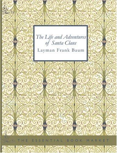 L. Frank Baum: The Life and Adventures of Santa Claus (Large Print Edition) (Paperback, 2007, BiblioBazaar)