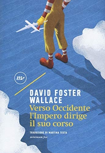 David Foster Wallace: Verso occidente l'Impero dirige il suo corso (Paperback, 2019, Minimum Fax)