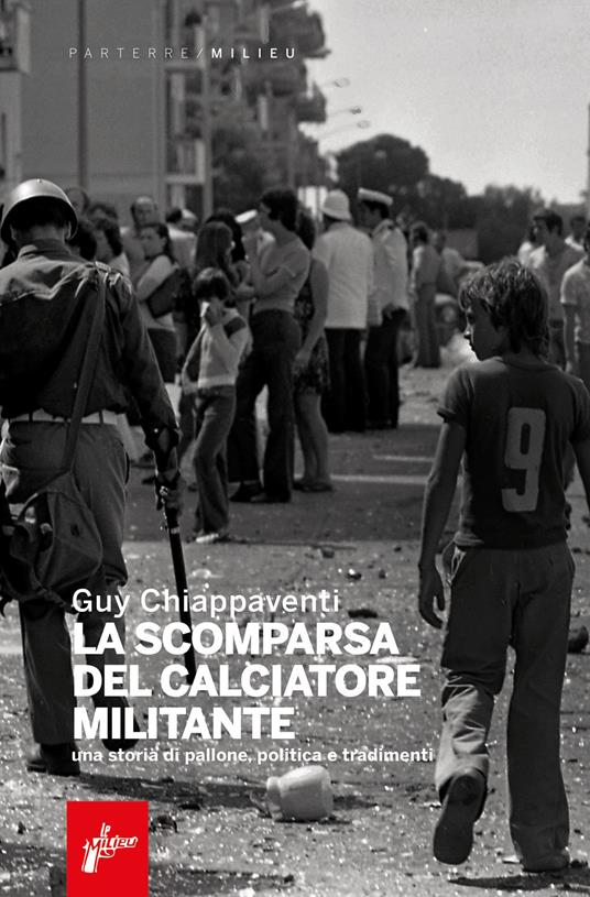 Guy Chiappaventi: La scomparsa del calciatore militante (Paperback, italiano language, 2022, Milieu)