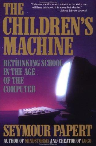 Seymour Papert: The Children's Machine (1994, Basic Books)