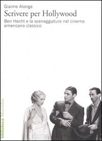 Giaime Alonge: Scrivere per Hollywood (Paperback, Italian language, 2012, Marsilio)