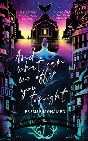 Premee Mohamed: And What Can We Offer You Tonight (EBook, 2021, Neon Hemlock Press)