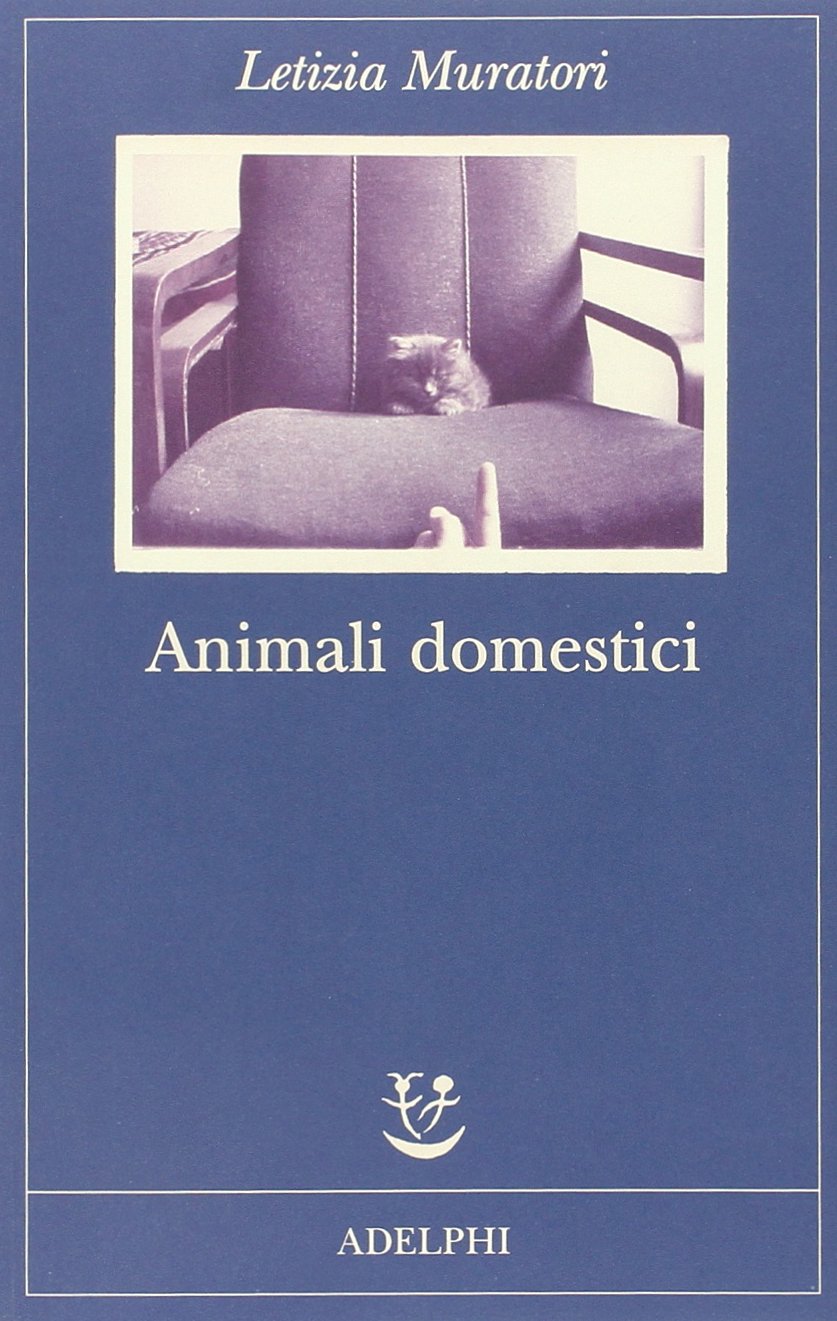 Letizia Muratori: Animali domestici (Italian language, 2015, Adelphi)