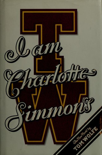 Tom Wolfe: I am Charlotte Simmons (2004, Farrar, Straus, Giroux)