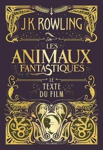 J. K. Rowling: Les animaux fantastiques : le texte du film (French language, 2017, Gallimard Jeunesse)