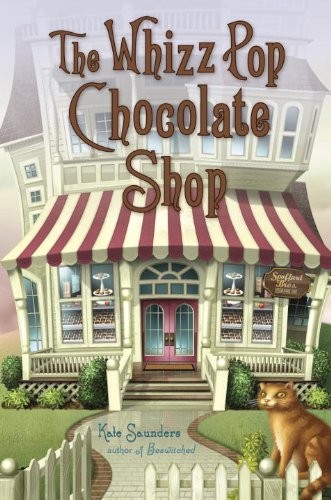 Kate Saunders: The Whizz Pop Chocolate Shop (2013, Delacorte Books for Young Readers)