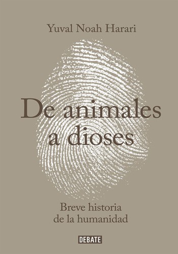 Yuval Noah Harari, David Vandermeulen, Daniel Casanave, Giuseppe Bernardi: Sapiens. De animales a dioses (Spanish language, 2015, Penguin Random House Grupo Editorial (Debate))