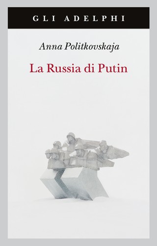 Anna Politkovskaja: La Russia di Putin (Italian language, 2022, Adelphi)