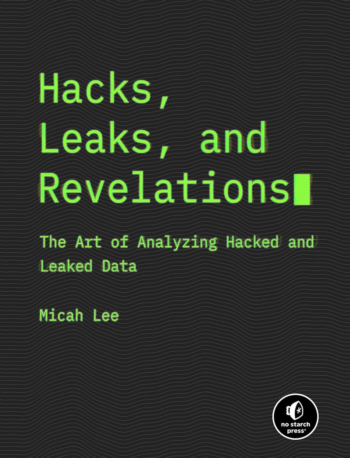 Micah Lee: Hacks, Leaks, and Revelations (2023, No Starch Press, Incorporated, No Starch Press)