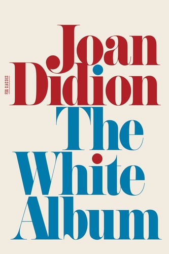 Joan Didion: The White Album (2009, Farrar, Straus and Giroux)