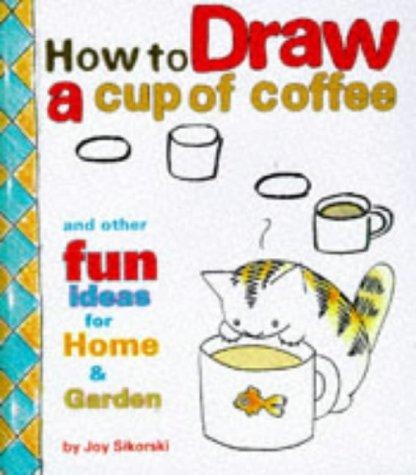 Joy Sikorski: How to draw a cup of coffee (1998, Chronicle Books)