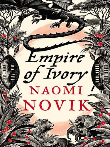 Naomi Novik: Empire of Ivory (EBook, 2009, HarperCollins)