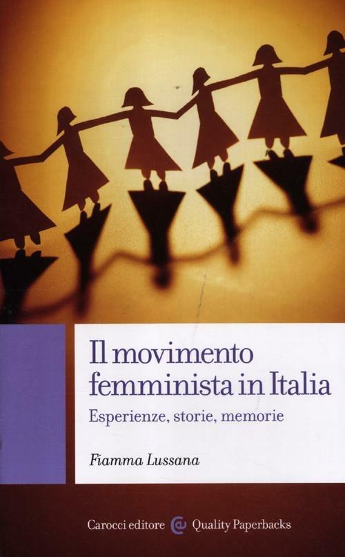 Fiamma Lussana: Il movimento femminista in Italia (Paperback, Italiano language, 2012, Carocci)