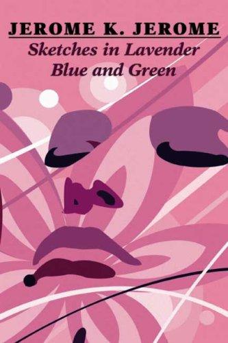 Jerome Klapka Jerome: Sketches in Lavender Blue and Green (Paperback, 2007, Wildside Press)