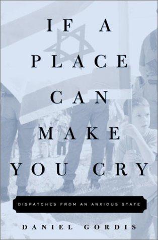 Daniel Gordis: If a Place Can Make You Cry (Hardcover, 2002, Crown)