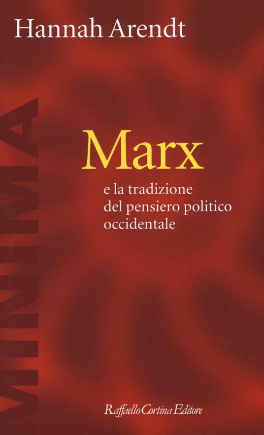 Hannah Arendt: Karl Marx e la tradizione del pensiero politico occidentale (Paperback, Italiano language, 2016, Raffaello Cortina Editore)