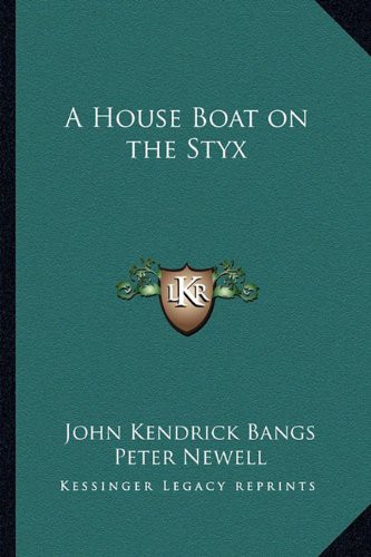 John Kendrick Bangs, Peter Newell: A House Boat on the Styx (Paperback, 2010, Kessinger Publishing, LLC)