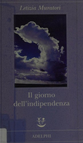 Letizia Muratori: Il giorno dell'indipendenza (Italian language, 2009, Adelphi)