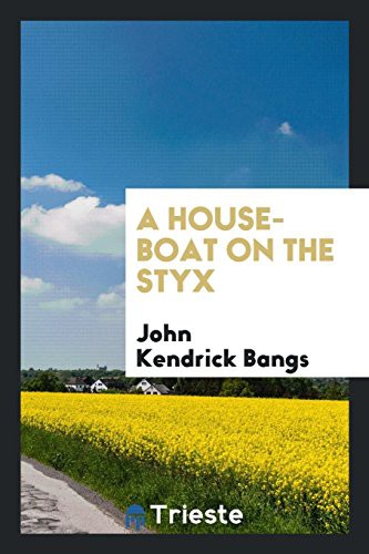 John Kendrick Bangs: A House-Boat on the Styx (Paperback, 2017, Trieste Publishing)