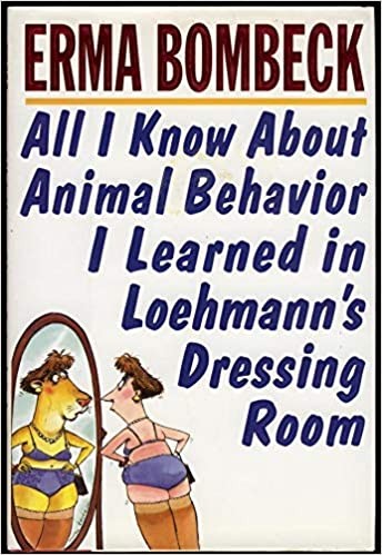 Erma Bombeck: All I know about animal behavior I learned in Loehmann's dressing room (Paperback, 1996, HarperPaperbacks)