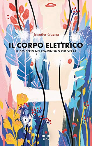 Il corpo elettrico. Il desiderio nel femminismo che verrà (Paperback)