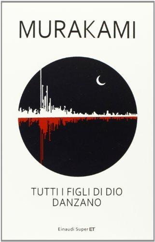 Haruki Murakami: Tutti i figli di Dio danzano (Italian language, 2013)