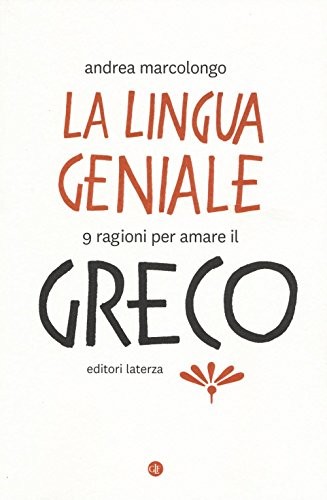 Andrea Marcolongo: La lingua geniale (Paperback, 2016, Laterza)