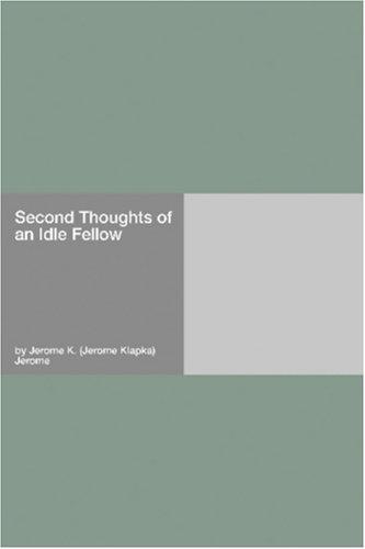 Jerome Klapka Jerome: Second Thoughts of an Idle Fellow (Paperback, 2006, Hard Press)